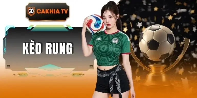 Kèo Rung Bóng Đá - Hướng Dẫn Chi Tiết Cách Cược Chắc Thắng